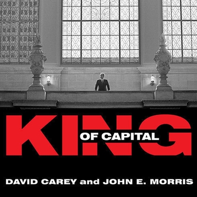 King of Capital: The Remarkable Rise, Fall, and Rise Again of Steve Schwarzman and Blackstone cover