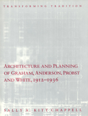 Architecture and Planning of Graham, Anderson, Probst and White, 1912-1936: Transforming Tradition (Chicago Architecture and Urbanism)