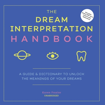 The Dream Interpretation Handbook Lib/E: A Guide and Dictionary to Unlock the Meanings of Your Dreams By Karen Frazier, Erica Sullivan (Read by) Cover Image
