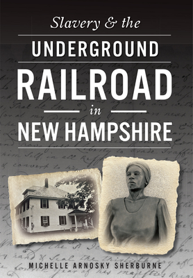 Slavery & the Underground Railroad in New Hampshire By Michelle Arnosky Sherburne Cover Image