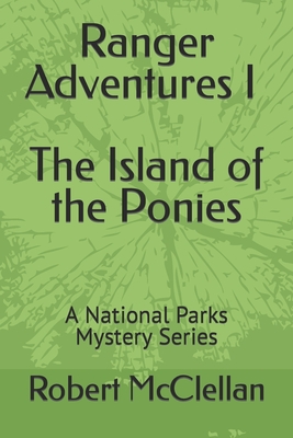 Ranger Adventures I - The Island of the Ponies: A National Parks Mystery Series (Ranger Adventures - A National Park Mysteries #1)