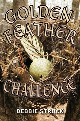 The Golden Feather Challenge: A Quest for Manhood By Debbie Struck Cover Image