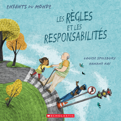 Enfants Du Monde: Les Règles Et Les Responsabilités By Louise A. Spilsbury, Hanane Kai (Illustrator) Cover Image