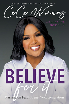 Believe for It: Passing on Faith to the Next Generation By Cece Winans, Suzanne Gosselin (With) Cover Image