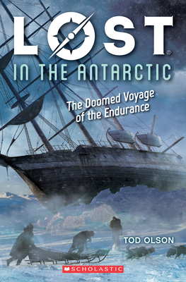 Lost in the Antarctic: The Doomed Voyage of the Endurance (Lost #4) By Tod Olson Cover Image