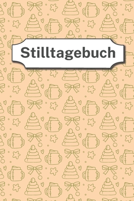 Stilltagebuch: einfach zu führendes Stillprotokoll für Mama und Baby - 90 Tag erfassen - Softcover - DIN A5 Cover Image