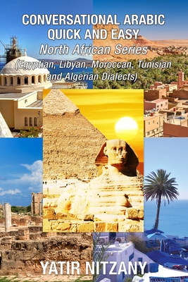 Conversational Arabic Quick and Easy - North African Dialects: Egyptian Arabic, Libyan Arabic, Moroccan Dialect, Tunisian Dialect, Algerian Dialect. Cover Image
