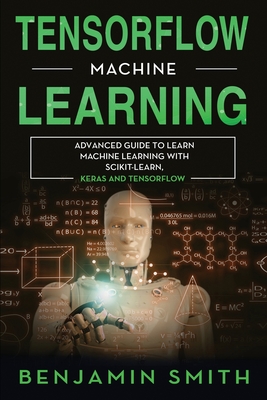 TensorFlow Machine Learning: Advanced Guide to Learn Machine Learning With Scikit-Learn, Keras and TensorFlow Cover Image