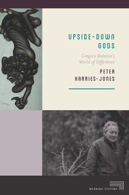 Upside-Down Gods: Gregory Bateson's World of Difference (Meaning Systems)