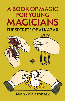 A Book of Magic for Young Magicians: The Secrets of Alkazar (Dover Magic Books) Cover Image
