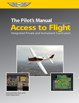 Access to Flight: Integrated Private and Instrument Curriculum By The Pilot's Manual Editorial Board, Alan Klapmeier (Foreword by), Dale Klapmeier (Foreword by) Cover Image