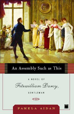 An Assembly Such as This: A Novel of Fitzwilliam Darcy, Gentleman By Pamela Aidan Cover Image