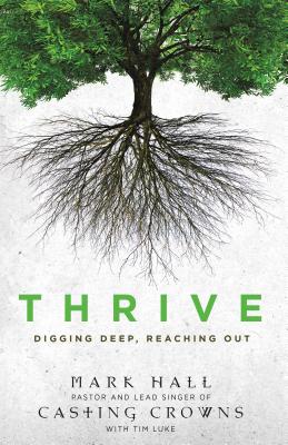 Thrive: Digging Deep, Reaching Out By Mark Hall Cover Image