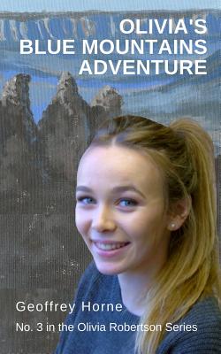 Olivia's Blue Mountains Adventure: (Olivia Robertson series Book 3) By Geoffrey Horne, Claudia Horne (Cover Design by) Cover Image
