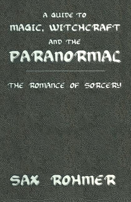 A Guide to Magic, Witchcraft and the Paranormal: The Romance of Sorcery (Kegan Paul Library of Arcana) Cover Image