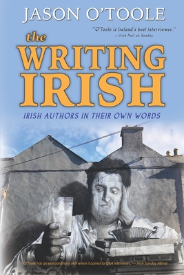 The Writing Irish: Irish Authors in Their Own Words Cover Image