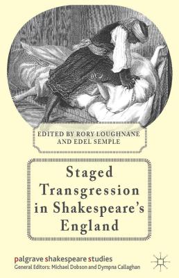 Staged Transgression in Shakespeare's England (Palgrave Shakespeare Studies) Cover Image