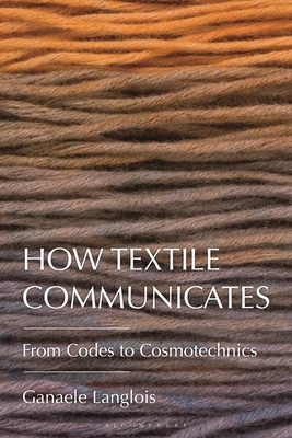 How Textile Communicates: From Codes to Cosmotechnics Cover Image