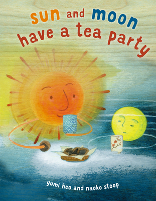Sun and Moon Have a Tea Party By Yumi Heo, Naoko Stoop (Illustrator) Cover Image