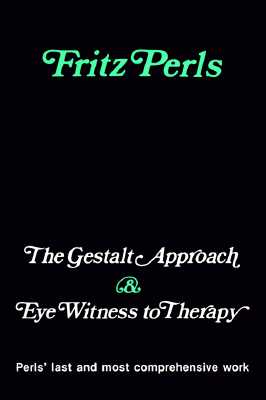 Gestalt Approach and Eye Witness to Therapy By Fritz Perls, Frederick S. Perls Cover Image