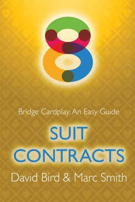 Bridge Cardplay: An Easy Guide - 8. Suit Contracts By David Bird, Marc Smith Cover Image