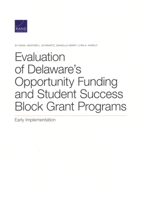 Evaluation of Delaware's Opportunity Funding and Student Success Block Grant Programs: Early Implementation By Sy Doan, Heather L. Schwartz, Daniella Henry Cover Image