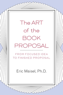 The Art of the Book Proposal: From Focused Idea to Finished Proposal Cover Image