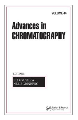 Advances in Chromatography: Volume 44 By Eli Grushka (Editor), Nelu Grinberg (Editor) Cover Image