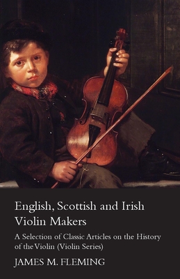 English, Scottish and Irish Violin Makers - A Selection of Classic