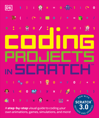 Coding Projects in Scratch: A A Step-by-Step Visual Guide to Coding Your Own Animations, Games, Simulations (Computer Coding for Kids) Cover Image