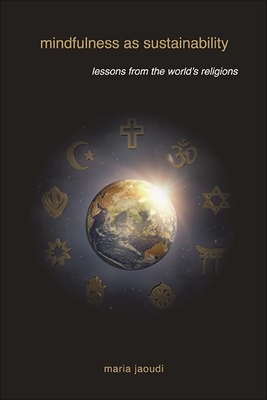 Mindfulness as Sustainability: Lessons from the World's Religions By Maria Jaoudi Cover Image