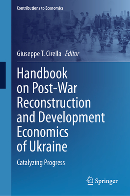 Handbook on Post-War Reconstruction and Development Economics of Ukraine: Catalyzing Progress (Contributions to Economics)