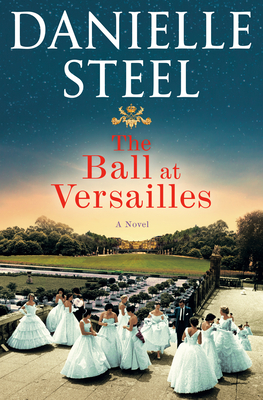 The Ball at Versailles: A Novel By Danielle Steel Cover Image