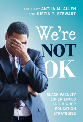 We're Not Ok: Black Faculty Experiences and Higher Education Strategies Cover Image