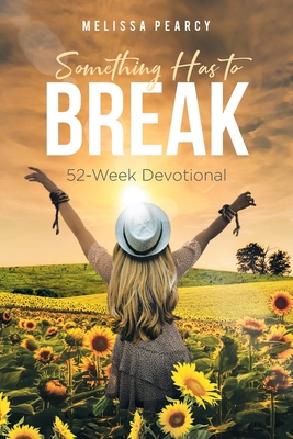 Something Has to Break: 52 - Week Devotional Cover Image