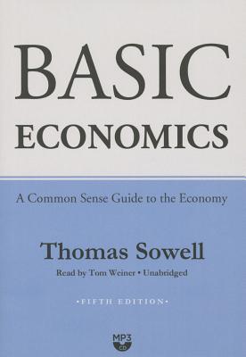Basic Economics: A Common Sense Guide to the Economy By Thomas Sowell, Tom Weiner (Read by) Cover Image