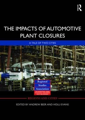 The Impacts of Automotive Plant Closure: A Tale of Two Cities (Regions and Cities) By Andrew Beer (Editor), Holli Evans (Editor) Cover Image