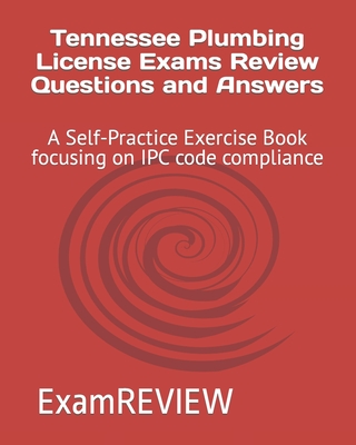 Tennessee Plumbing License Exams Review Questions and Answers: A Self-Practice Exercise Book focusing on IPC code compliance Cover Image