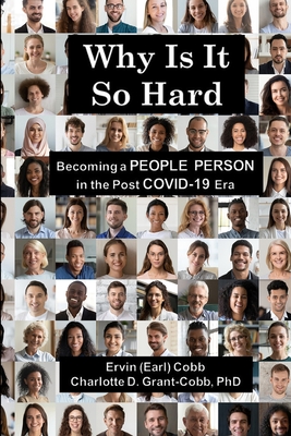 Why Is It So Hard: Becoming A People Person in the Post COVID-19 Era By Ervin (Earl) Cobb, Charlotte D. Grant-Cobb Cover Image
