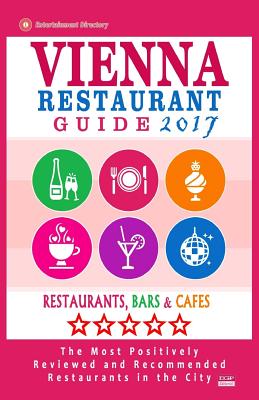 Vienna Restaurant Guide 2017: Best Rated Restaurants in Vienna, Austria - 500 restaurants, bars and cafés recommended for visitors, 2017