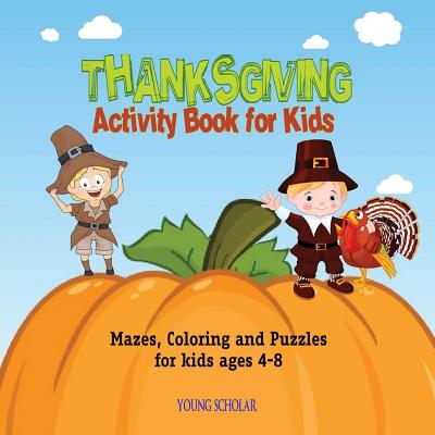 Thanksgiving Activity Book for Kids: Mazes, Coloring and puzzles for kids ages 4-8 By Young Scholar Cover Image