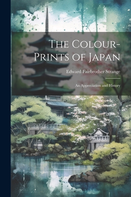 The Colour-Prints of Japan: An Appreciation and History Cover Image