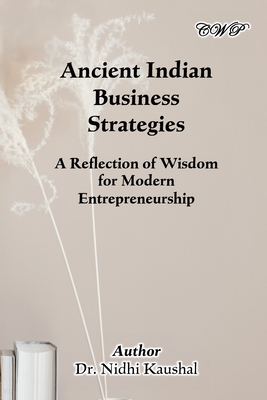 Ancient Indian Business Strategies: A Reflection of Wisdom for Modern Entrepreneurship (Management)