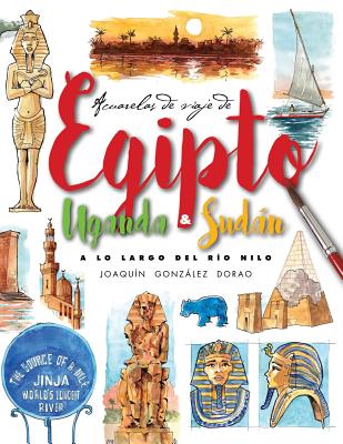 Egipto, Uganda y Sudan. A lo largo del rio Nilo: Acuarelas de Viaje Cover Image
