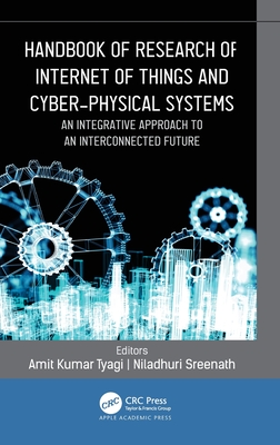 Handbook of Research of Internet of Things and Cyber-Physical Systems: An Integrative Approach to an Interconnected Future By Amit Kumar Tyagi (Editor), Niladhuri Sreenath (Editor) Cover Image