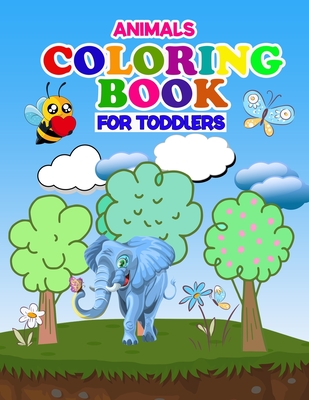 Animals Coloring Book For Toddlers: Best Animals Coloring Book for Toddlers, Kindergarten and Preschool age - First animals coloring book for toddlers Cover Image