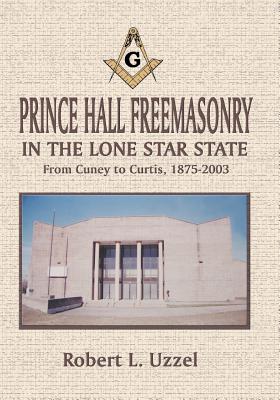 Prince Hall Freemasonry in the Lone Star State By Robert L. Uzzel Cover Image