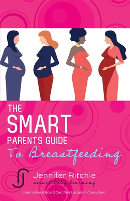 The Smart Parents Guide to Breastfeeding: Breastfeeding Solutions Based on the Latest Scientific Research Cover Image