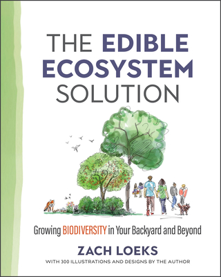 The Edible Ecosystem Solution: Growing Biodiversity in Your Backyard and Beyond (Mother Earth News Wiser Living)