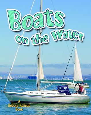 Boats on the Water (Vehicles on the Move) By Lynn Peppas Cover Image